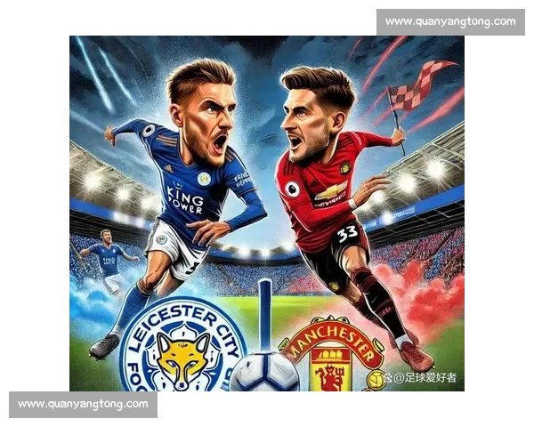 曼联对阵莱斯特城精彩回放红魔攻防全景解析关键进球与战术亮点复盘